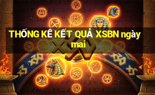 THỐNG KÊ KẾT QUẢ XSBN ngày mai