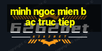 minh ngoc mien bac truc tiep