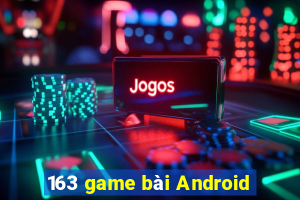 163 game bài Android