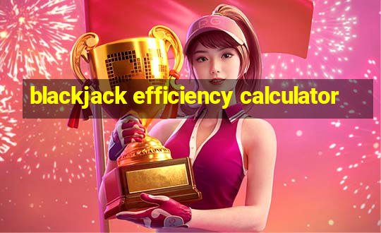 blackjack efficiency calculator