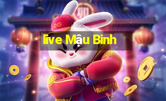 live Mậu Binh