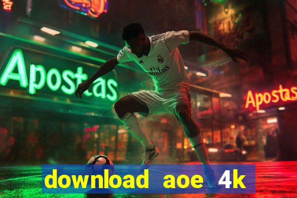 download aoe 4k full crack