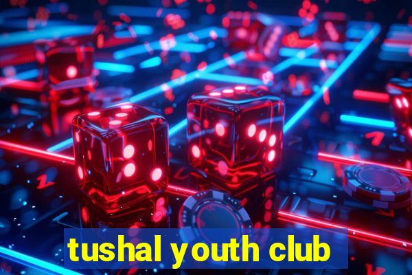 tushal youth club