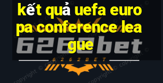 kết quả uefa europa conference league