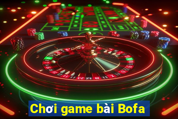 Chơi game bài Bofa