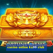 casino online ku99 club