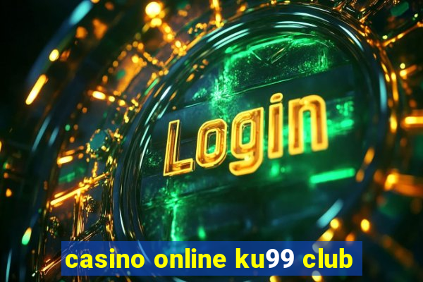 casino online ku99 club