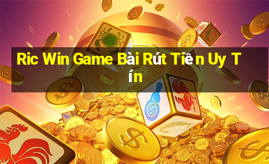 Ric Win Game Bài Rút Tiền Uy Tín