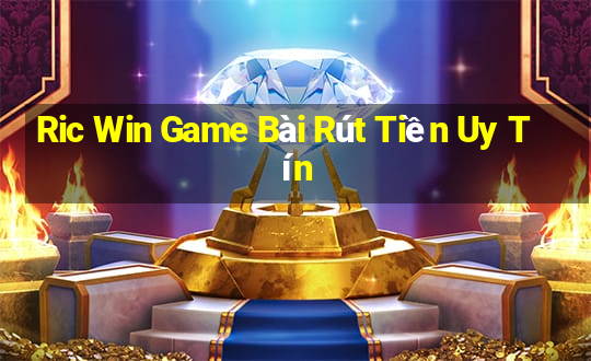 Ric Win Game Bài Rút Tiền Uy Tín