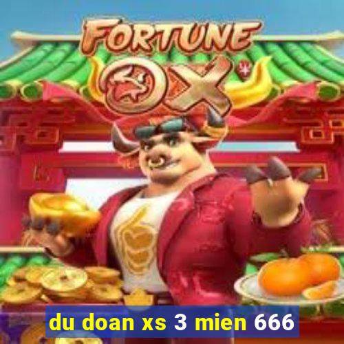 du doan xs 3 mien 666