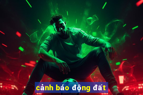 cảnh báo động đất