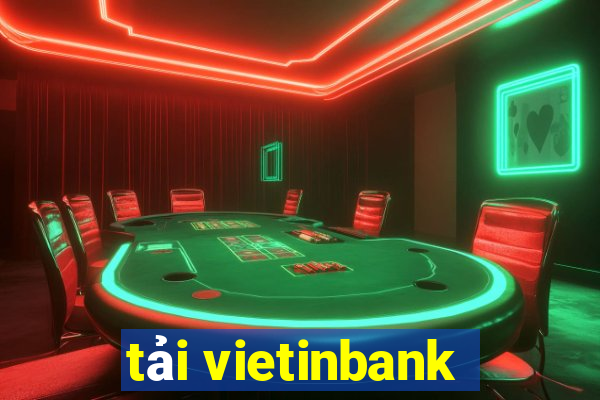 tải vietinbank