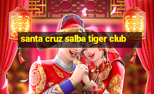 santa cruz salba tiger club