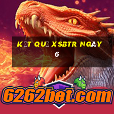 kết quả XSBTR ngày 6