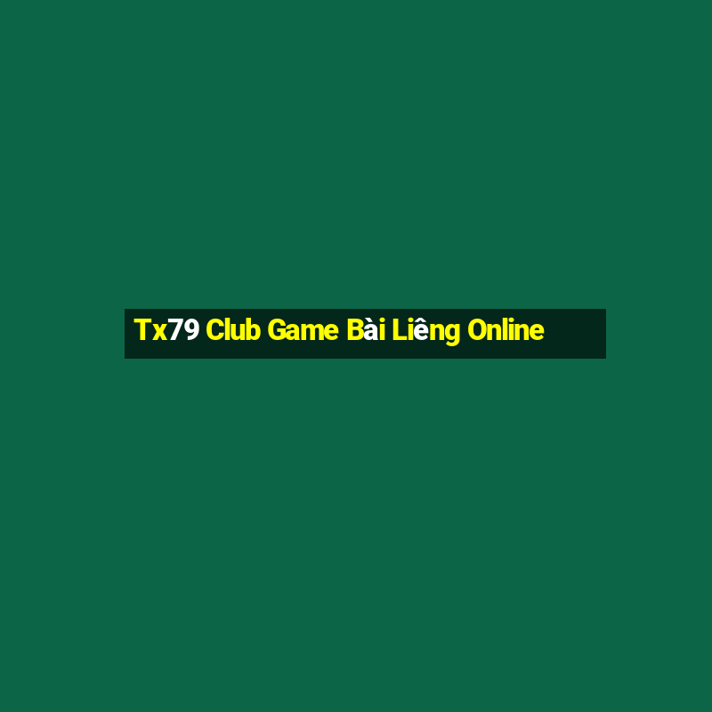 Tx79 Club Game Bài Liêng Online