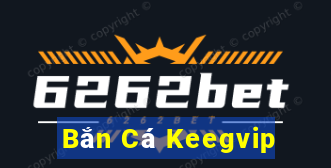 Bắn Cá Keegvip