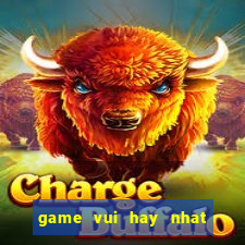 game vui hay nhat the gioi