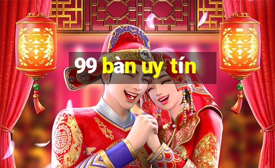 99 bàn uy tín