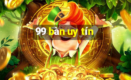 99 bàn uy tín