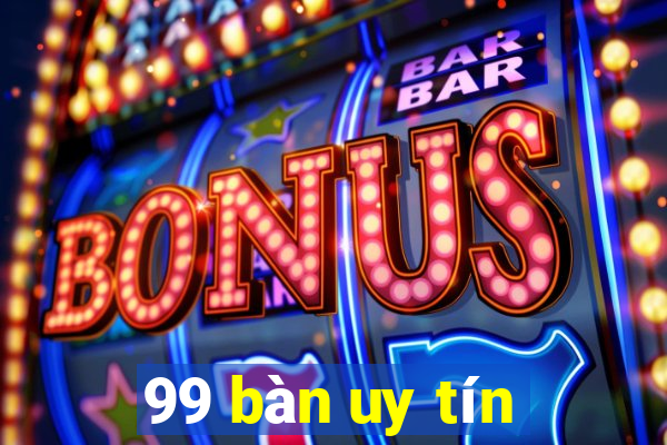 99 bàn uy tín