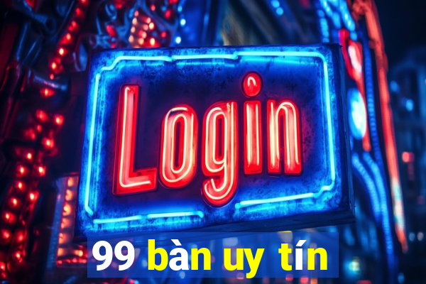 99 bàn uy tín