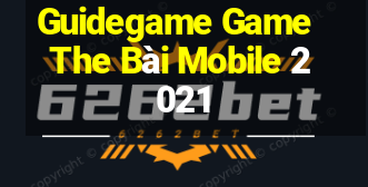 Guidegame Game The Bài Mobile 2021