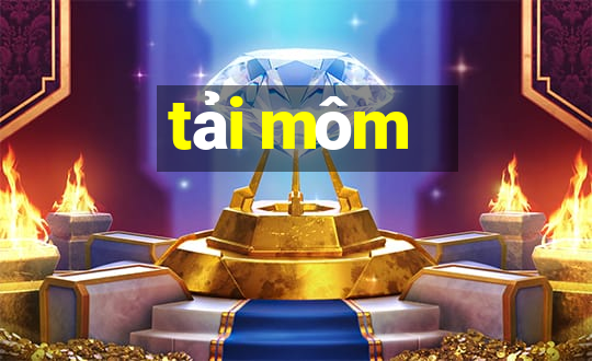 tải môm