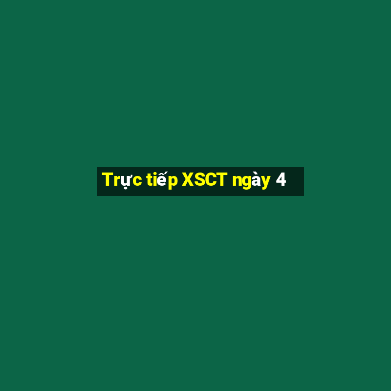 Trực tiếp XSCT ngày 4