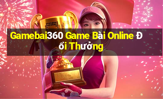 Gamebai360 Game Bài Online Đổi Thưởng