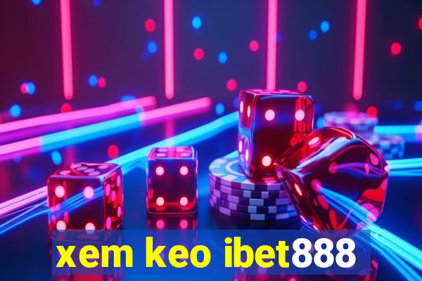 xem keo ibet888