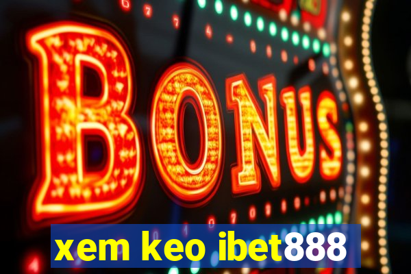 xem keo ibet888