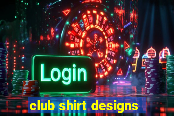 club shirt designs