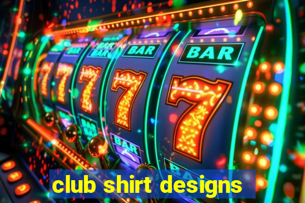 club shirt designs