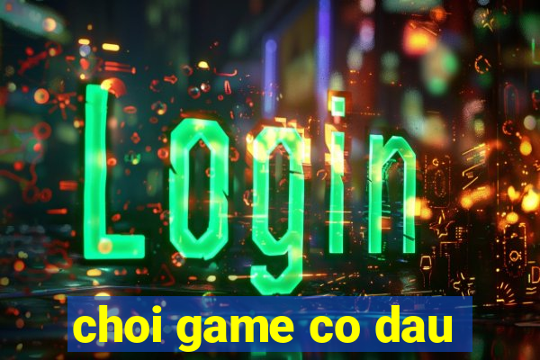 choi game co dau