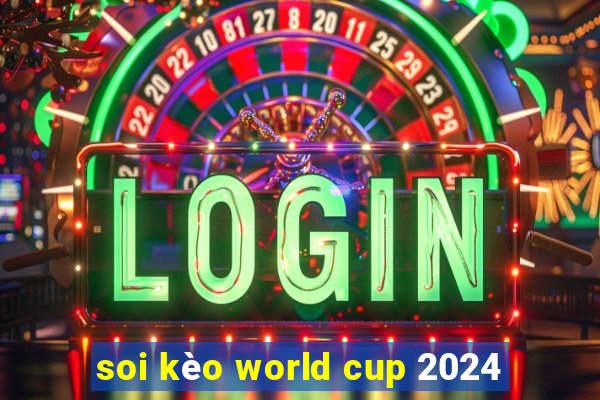 soi kèo world cup 2024