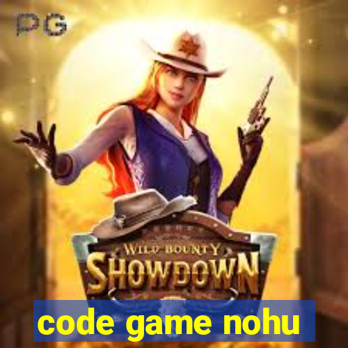 code game nohu