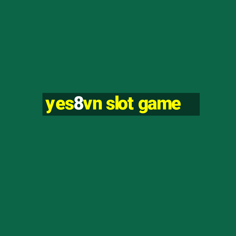 yes8vn slot game