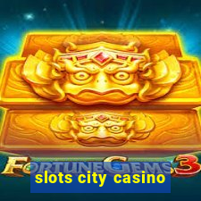 slots city casino