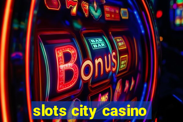 slots city casino