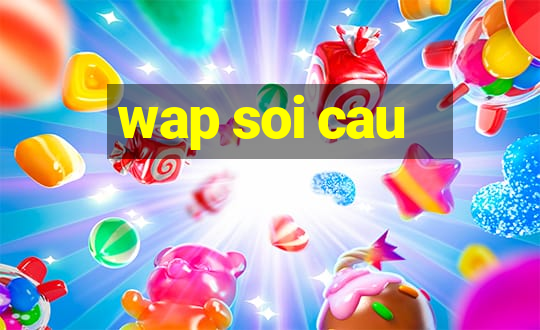 wap soi cau