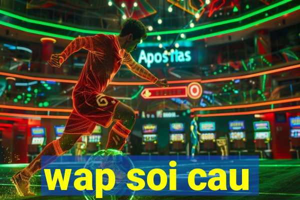 wap soi cau