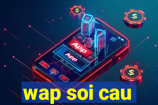 wap soi cau