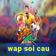 wap soi cau