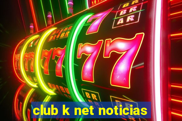 club k net noticias