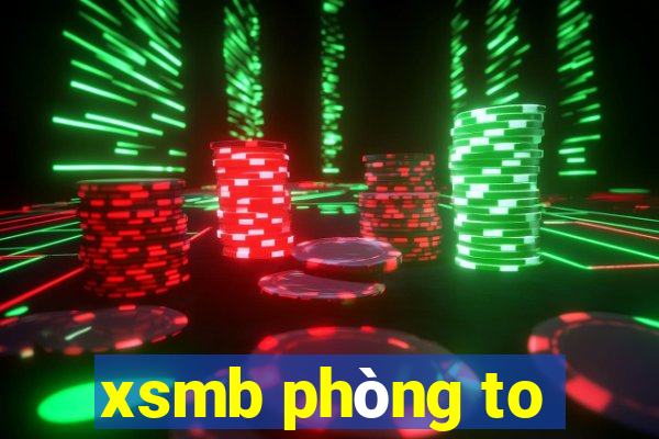 xsmb phòng to