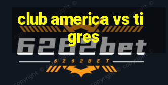 club america vs tigres