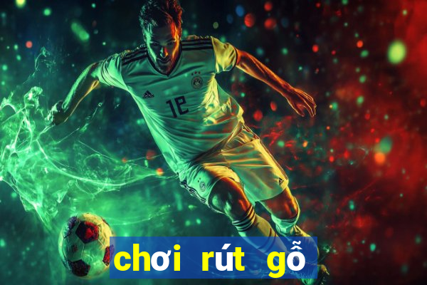 chơi rút gỗ lột đồ