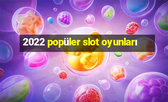 2022 popüler slot oyunları