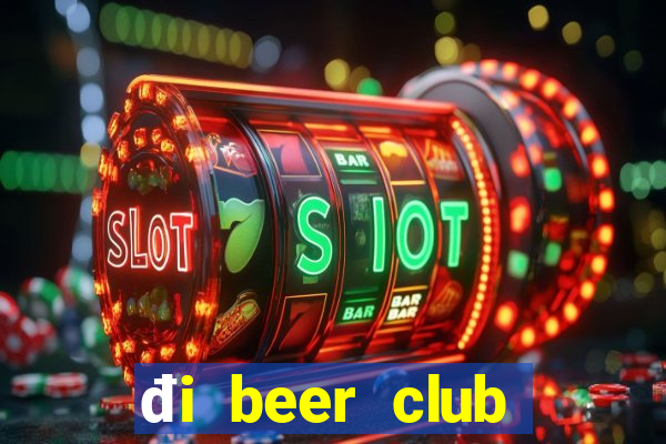 đi beer club mặc gì