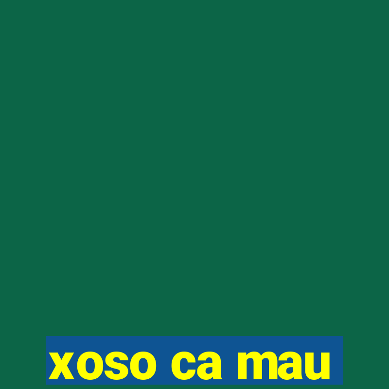 xoso ca mau